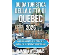 GUIDA TURISTICA DELLA CITTÀ DI QUEBEC 2026: Una guida completa alla storia, alla cultura e alle esperienze indimenticabili