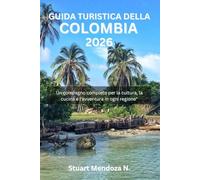 GUIDA TURISTICA DELLA COLOMBIA 2026: Un compagno completo per la cultura, la cucina e l'avventura in ogni regione"
