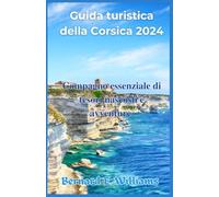 Guida Turistica della Corsica 2024: Compagno essenziale di tesori nascosti e avventure
