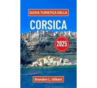 Guida turistica della Corsica 2025: Un viaggio attraverso coste frastagliate, villaggi di montagna e una cultura vivace