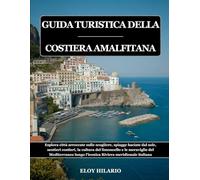 GUIDA TURISTICA DELLA COSTIERA AMALFITANA 2026: Esplora città arroccate sulle scogliere, spiagge baciate dal sole, sentieri costieri, la cultura del ... lungo l'iconica Riviera meridionale italiana