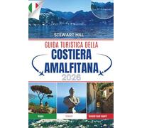 GUIDA TURISTICA DELLA COSTIERA AMALFITANA 2026: Villaggi nascosti, passeggiate tranquille e vera vita locale oltre i sentieri turistici