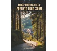 GUIDA TURISTICA DELLA FORESTA NERA 2026: Viaggi lenti attraverso la natura, la cultura e la storia in Germania