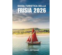 GUIDA TURISTICA DELLA FRISIA 2026: Un viaggio costiero attraverso i Paesi Bassi