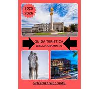 GUIDA TURISTICA DELLA GEORGIA 2025-2026: Esplora la capitale storica della Georgia come un abitante del posto: attrazioni imperdibili, tesori ... da esperti per un viaggio indimenticabile