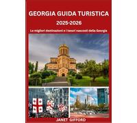 GUIDA TURISTICA DELLA GEORGIA 2025-2026: Esplora la capitale storica della Georgia come un abitante del posto: attrazioni imperdibili, tesori ... da esperti per un viaggio indimenticabile