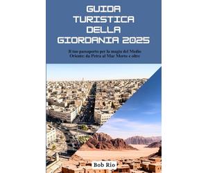 Guida turistica della Giordania 2025: Il tuo passaporto per la magia del Medio Oriente: da Petra al Mar Morto e oltre