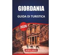 GUIDA TURISTICA DELLA GIORDANIA 2026: Petra, Wadi Rum, Mar Morto, Amman, Aqaba, cultura, cibo, itinerari e consigli pratici di viaggio