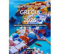 Guida turistica della Grecia 2025: Scopri il Avventure senza tempo per la tua fuga da sogno in Grecia