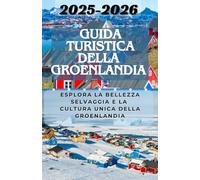 Guida turistica della Groenlandia 2025-2026: Esplora la bellezza selvaggia e la cultura unica della Groenlandia