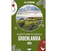 GUIDA TURISTICA DELLA GROENLANDIA 2026: Alla scoperta delle meraviglie ghiacciate del regno artico danese
