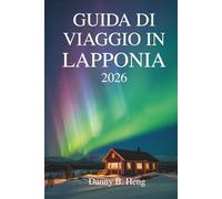 GUIDA TURISTICA DELLA LAPPONIA 2026: Alla scoperta della natura, della cultura e della magia stagionale nell'estremo nord della Svezia