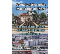 Guida turistica della Macedonia del Nord 2026: Scopri le radici antiche e il fascino moderno nel cuore dell'Europa.