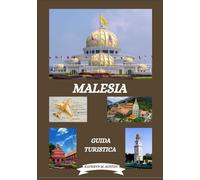 GUIDA TURISTICA DELLA MALESIA 2026: Alla scoperta delle principali destinazioni di Malesia, storia, tesori nascosti, periodo migliore per visitare, escursioni ed esperienze tradizionali