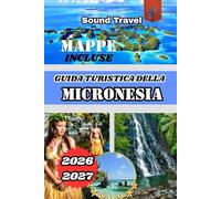 GUIDA TURISTICA DELLA MICRONESIA 2026/2027: Scopri la Micronesia 2026/2027: consigli di viaggio, attrazioni e consigli degli esperti