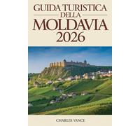 Guida turistica della Moldavia 2026: Esplora città antiche, itinerari unici e tesori nascosti - Consigli di viaggio, mappe, cultura e esperienze autentiche