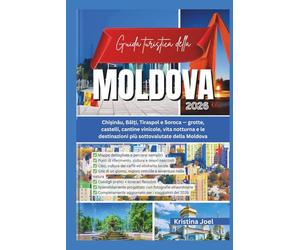 Guida turistica della Moldova 2026: Chișinău, Bălți, Tiraspol e Soroca - grotte, castelli, cantine vinicole, vita notturna e le destinazioni più sottovalutate della Moldova