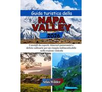 Guida turistica della Napa Valley 2026: Consigli da esperti, itinerari panoramici e delizie culinarie per un viaggio indimenticabile nella regione vinicola