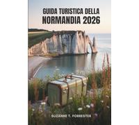 GUIDA TURISTICA DELLA NORMANDIA 2026: Scopri la bellezza e la storia della Francia settentrionale