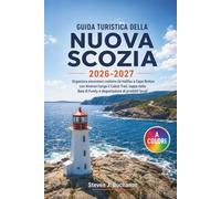 GUIDA TURISTICA DELLA NUOVA SCOZIA 2026-2027: Organizza escursioni costiere da Halifax a Cape Breton con itinerari lungo il Cabot Trail, tappe nella Baia di Fundy e degustazione di prodotti locali