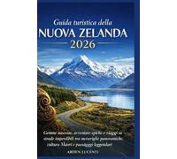 Guida turistica della Nuova Zelanda 2026: Gemme nascoste, avventure epiche e viaggi su strada imperdibili attraverso le meraviglie panoramiche della Nuova Zelanda e la cultura Māori