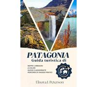 Guida turistica della Patagonia 2026 (a colori): La guida completa per viaggiatori nel selvaggio sud del Cile e dell'Argentina: avventura, natura e gemme nascoste alla fine del mondo