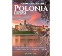 Guida turistica della Polonia 2025-2026: La tua guida essenziale a colori alle città, alla natura, al cibo e alle tradizioni della Polonia