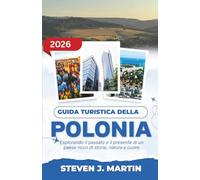 GUIDA TURISTICA DELLA POLONIA 2026: Esplorando il passato e il presente di un paese ricco di storia, natura e cuore
