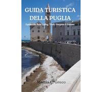 GUIDA TURISTICA DELLA PUGLIA: Explore the Itria Valley, Trulli, Gargano & Salento