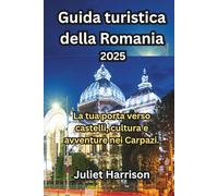 Guida turistica della Romania 2025: La tua porta verso castelli, cultura e avventure nei Carpazi.