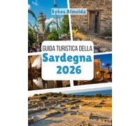Guida Turistica della Sardegna 2026: Mari cristallini, antichi villaggi e avventure sull'isola