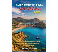 Guida Turistica della Sardegna 2026: Spiagge, siti antichi, sapori locali e consigli pratici per un autentico viaggio sull'isola
