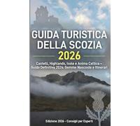 GUIDA TURISTICA DELLA SCOZIA 2026: Castelli, Highlands, Isole e Anima Celtica - La guida turistica definitiva del 2026: Tesori nascosti e itinerari