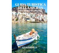 GUIDA TURISTICA DELLA SICILIA 2025-2026 (A COLORI): Itinerari A Palermo, Taormina E Siracusa, Tesori Nascosti E Tour Gastronomici Per Un'avventura Indimenticabile