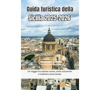 Guida turistica della Sicilia 2025-2026: Un viaggio tra antiche rovine, coste vulcaniche e tradizioni senza tempo