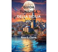 GUIDA TURISTICA DELLA SICILIA 2026: "Un'esplorazione completa delle gemme nascoste e della bellezza senza tempo dell'Italia"