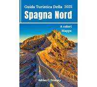 Guida Turistica Della Spagna Nord 2025: Viaggio Bilbao, Paesi Baschi, San Sebastián, Camino, Asturie, Galizia, Gijón, percorsi escursionistici sulla costa, consigli e itinerari della gente del posto