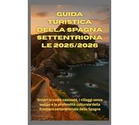 Guida turistica della Spagna settentrionale 2025/2026: Scopri le coste nascoste, i villaggi senza tempo e la profondità culturale della frontiera settentrionale della Spagna
