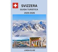 GUIDA TURISTICA DELLA SVIZZERA 2025-2026: Esplora la capitale storica della Svizzera come un abitante del posto: attrazioni imperdibili, tesori ... da esperti per un viaggio indimenticabile.