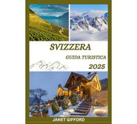 GUIDA TURISTICA DELLA SVIZZERA 2025: Esplora la capitale storica della Svizzera come un abitante del posto: attrazioni imperdibili, tesori nascosti, ... da esperti per un viaggio indimenticabile.