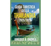 GUIDA TURISTICA DELLA THAILANDIA 2025/2026: Gemme nascoste, sapori locali e viaggi senza tempo