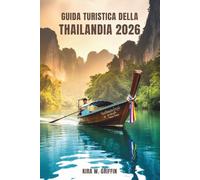 GUIDA TURISTICA DELLA THAILANDIA 2026: Esplora il cuore del Sud-est asiatico nella Terra dei Sorrisi