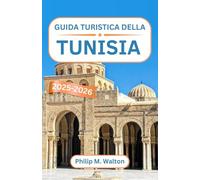 Guida turistica della Tunisia 2025-2026: Alla scoperta delle fortezze del deserto, delle medine costiere e delle meraviglie senza tempo del Nord Africa