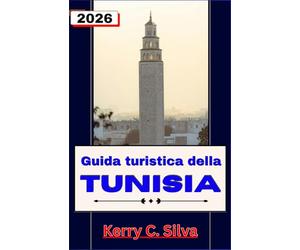 Guida turistica della Tunisia 2026: Esplora il meglio delle città storiche, delle avventure nel deserto e delle coste del Mediterraneo