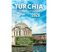 Guida turistica della Turchia 2026: Scopri Istanbul, la Cappadocia, Antalya, Efeso e oltre con consigli, itinerari, cultura, cibo e tesori nascosti