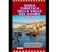 Guida turistica della valle del Douro 2026: Guida completa per esplorare vigneti, villaggi e il fiume Duero