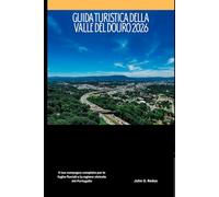 Guida turistica della valle del Douro 2026: Il tuo compagno completo per le fughe fluviali e la regione vinicola del Portogallo
