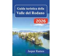 Guida turistica della Valle del Rodano 2026: Itinerari tra vigneti, borghi storici e gastronomia locale da Lione ad Avignone, con indicazioni sulle attrazioni stagionali e i collegamenti di trasporto.