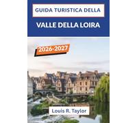 Guida turistica della Valle della Loira 2026-2027: Castelli, vigneti, grotte trogloditiche, mercati contadini e percorsi ciclabili panoramici nel cuore della Francia.