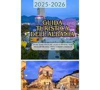 Guida turistica dell'Albania 2025-2026: Esplora spiagge meravigliose, villaggi di montagna e tesori UNESCO con cibo locale, consigli economici e itinerari già pronti